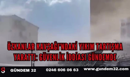 Özkanlar Kavşağı'ndaki Yıkım Tartışma Yarattı: Güvenlik İddiası Gündemde