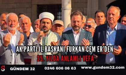 AK PARTİ İL BAŞKANI FURKAN CEM ER’DEN 25. YILDA ANLAMLI VEFA