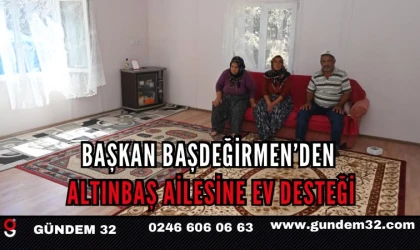 Başkan Başdeğirmen’den Altınbaş Ailesine Ev Desteği
