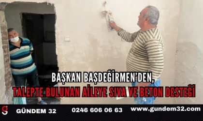 Başkan Başdeğirmen’den, talepte bulunan aileye sıva ve beton desteği