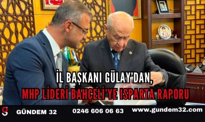 İl Başkanı Gülay’dan, MHP Lideri Bahçeli’ye Isparta Raporu
