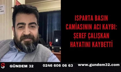 Isparta Basın Camiasının Acı Kaybı: Şeref Çalışkan Hayatını Kaybetti