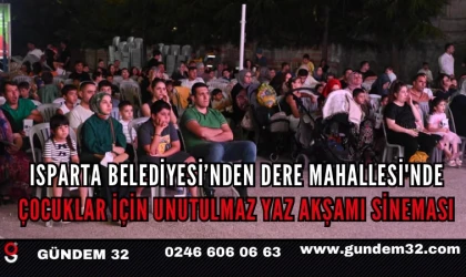 Isparta Belediyesi’nden Dere Mahallesi'nde çocuklar için unutulmaz yaz akşamı sineması