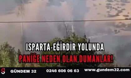 Isparta-Eğirdir Yolunda Paniğe Neden Olan Dumanlar!