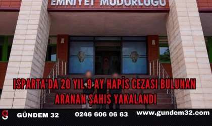 Isparta’da 20 Yıl 9 Ay Hapis Cezası Bulunan Aranan Şahıs Yakalandı