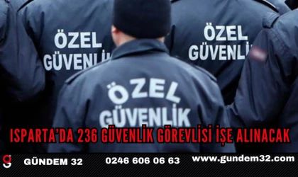 Isparta’da 236 Güvenlik Görevlisi İşe Alınacak
