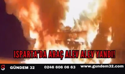 Isparta’da araç yangını! Alevler kısa sürede sardı