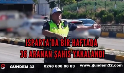 Isparta’da Bir Haftada 36 Aranan Şahıs Yakalandı