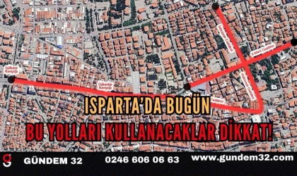 Isparta’da Bugün Bu Yolları Kullanacaklar Dikkat!