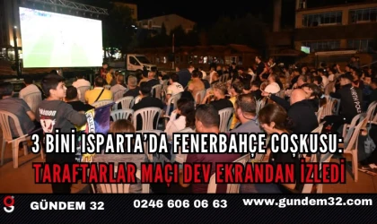 Isparta’da Fenerbahçe Coşkusu: Taraftarlar Maçı Dev Ekrandan İzledi
