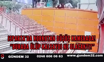 Isparta’da Tehlikeli Düşüş Kamerada! Duvarın Üzerinde Uzandı, Merdivenlere Düştü