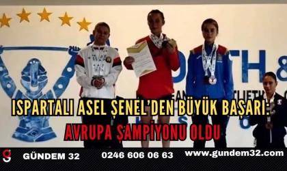 ISPARTALI ASEL ŞENEL AVRUPA ŞAMPİYONU OLDU