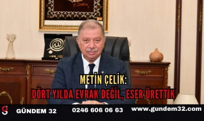 METİN ÇELİK: DÖRT YILDA EVRAK DEĞİL, ESER ÜRETTİK