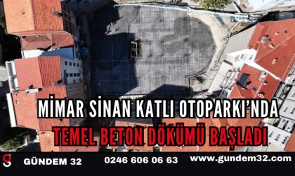 Mimar Sinan Katlı Otoparkı'nda Temel Beton Dökümü Başladı