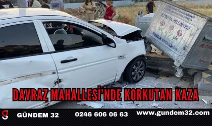 DAVRAZ MAHALLESİ’NDE KORKUTAN KAZA