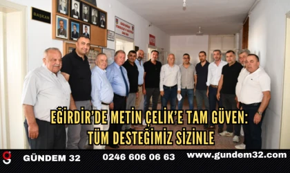 EĞİRDİR’DE METİN ÇELİK’E TAM GÜVEN: TÜM DESTEĞİMİZ SİZİNLE