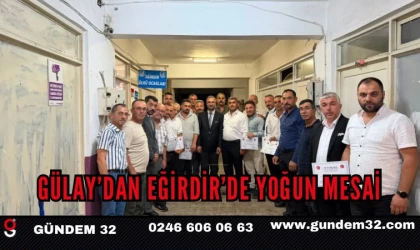 GÜLAY’DAN EĞİRDİR’DE YOĞUN MESAİ