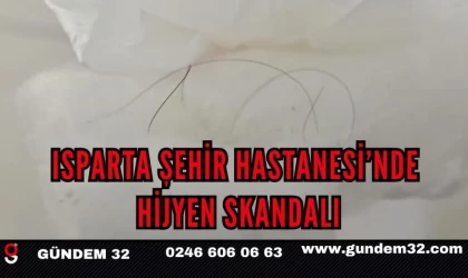 ISPARTA ŞEHİR HASTANESİ’NDE HİJYEN SKANDALI