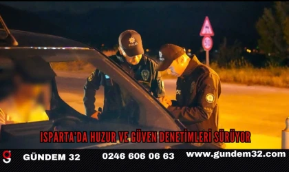 Isparta’da huzur ve güven denetimleri sürüyor