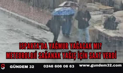 Isparta’da yağmur yağacak mı? Meteoroloji sağanak yağış için saat verdi