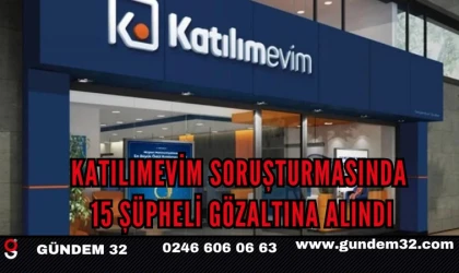 Katılımevim Soruşturmasında 15 Şüpheli Gözaltına Alındı