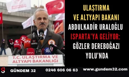 Ulaştırma ve Altyapı Bakanı Abdulkadir Uraloğlu Isparta’ya Geliyor: Gözler Dereboğazı Yolu’nda