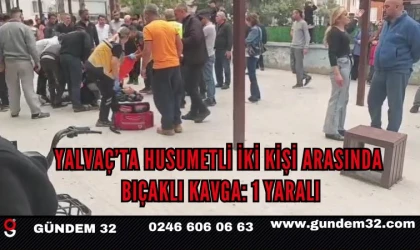 Yalvaç’ta husumetli iki kişi arasında bıçaklı kavga: 1 yaralı