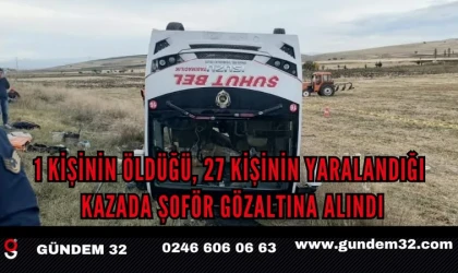 1 Kişinin Öldüğü, 27 Kişinin Yaralandığı Kazada Şoför Gözaltına alındı
