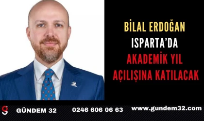 Bilal Erdoğan Isparta’da Akademik Yıl Açılışına Katılacak