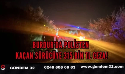 Burdur’da Polisten Kaçan Sürücüye 315 Bin TL Ceza!