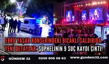Ebru Yaşar Konserindeki Bıçaklı Saldırıda Yeni Detaylar: Şüphelinin 9 Suç Kaydı Çıktı!
