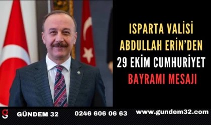 Isparta Valisi Abdullah Erin’den 29 Ekim Cumhuriyet Bayramı mesajı