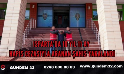 Isparta’da 10 yıl 11 ay hapis cezasıyla aranan şahıs yakalandı