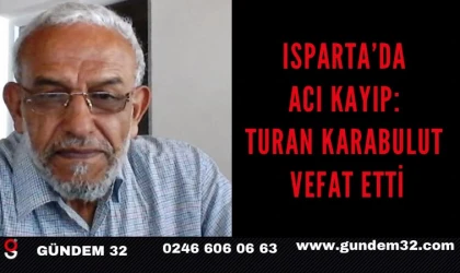 Isparta’da Acı Kayıp: Turan Karabulut Hayatını Kaybetti
