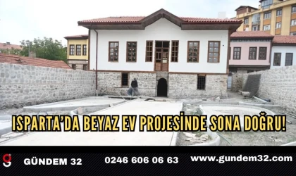 Isparta’da Beyaz Ev Projesinde Sona Doğru!