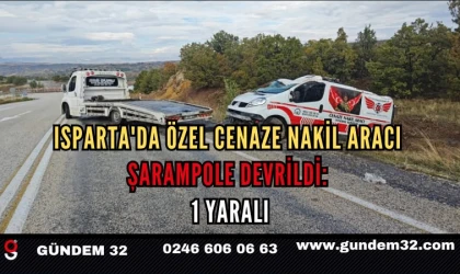 Isparta’da Cenaze Nakil Aracı Şarampole Uçtu! Sürücü Yaralandı