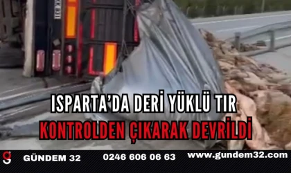 Isparta’da Deri Yüklü TIR Devrilerek Karşı Şeride Geçti
