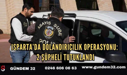 Isparta’da Dolandırıcılık Operasyonu: 2 Şüpheli Tutuklandı
