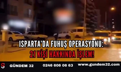 Isparta’da fuhuş operasyonu: 21 kişi hakkında işlem!