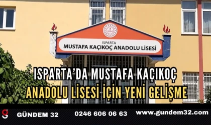 Isparta’da Mustafa Kaçıkoç Anadolu Lisesi İçin Yeni Gelişme