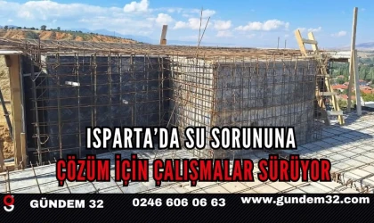 Isparta’da Su Sorununa Çözüm İçin Çalışmalar Sürüyor