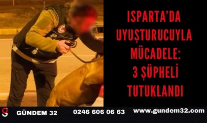 Isparta’da uyuşturucuyla mücadele: 3 şüpheli tutuklandı