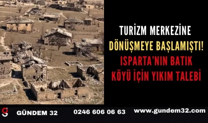 Isparta’daki Batık Köy İçin Dikkat Çeken Talep: Taş Evler Yıkılsın!