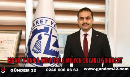 ISPARTA’DAN 9 AYDA 390,8 MİLYON DOLARLIK İHRACAT