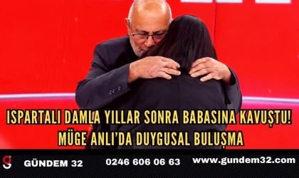 Ispartalı Damla Yıllar Sonra Babasına Kavuştu! Müge Anlı’da Duygusal Buluşma
