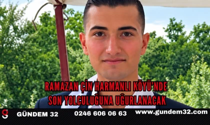 Ramazan Çin Harmanlı Köyü’nde Son Yolculuğuna Uğurlanacak