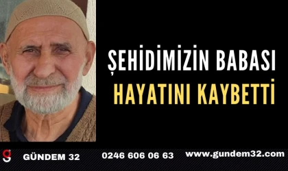 Şehidimizin babası hayatını kaybetti
